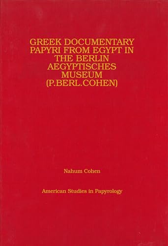 Greek Documentary Papyri from Egypt in the Berlin Aegyptisches Museum (P.Berl.Cohen) (Volume 44) (American Studies in Papyrology) (9780970059161) by Cohen, Nahum