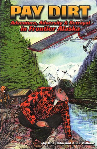 Stock image for Pay Dirt : Adventure, Adversity and Betrayal in Frontier Alaska for sale by Better World Books Ltd