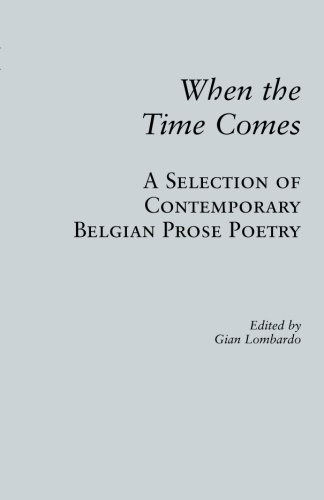 Imagen de archivo de When the Time Comes: A Selection of Contemporary Belgian Prose Poetry a la venta por The Second Reader Bookshop