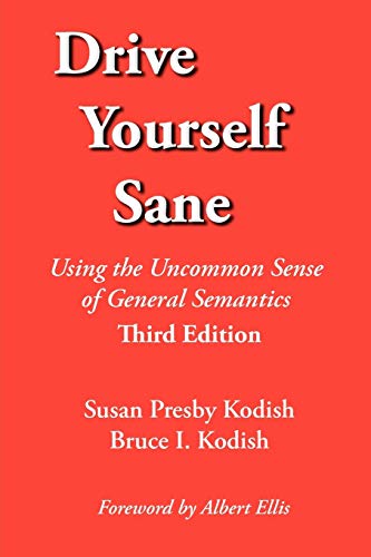 Beispielbild fr Drive Yourself Sane : Using the Uncommon Sense of General Semantics zum Verkauf von Better World Books