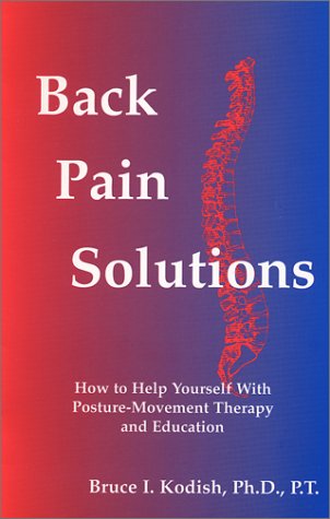 Beispielbild fr Back Pain Solutions : How to Help Yourself with Posture-Movement Therapy and Education zum Verkauf von Wonder Book