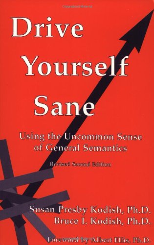 Beispielbild fr Drive Yourself Sane : Using the Uncommon Sense of General Semantics, Revised Second Edition zum Verkauf von Wonder Book