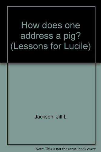 9780970069214: Title: How does one address a pig Lessons for Lucile