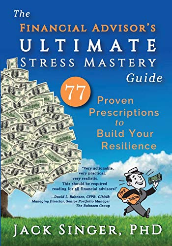 Beispielbild fr The Financial Advisors Ultimate Stress Mastery Guide: 77 Proven Prescriptions to Build Your Resilience zum Verkauf von New Legacy Books
