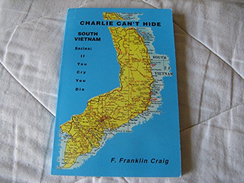 9780970071507: Charlie can't hide: South Vietnam (If you cry you die)