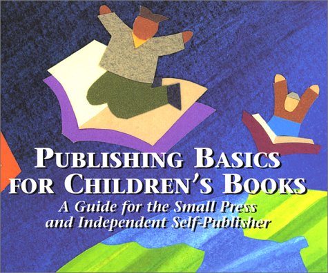 Beispielbild fr Publishing Basics for Children's Books : A Guide for the Small Press and Independant Self-Publisher zum Verkauf von Better World Books