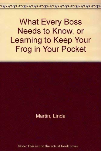 9780970079206: What Every Boss Needs to Know, or Learning to Keep Your Frog in Your Pocket