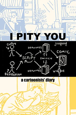 I Pity You: A Cartoonist's Diary (9780970085818) by Berberian, Charles; Dupuy, Philippe