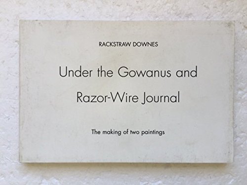 Under the Gowanus and Razor-wire journal: The making of two paintings, 5.9.99 - 11.15.99 (9780970087300) by Downes, Rackstraw