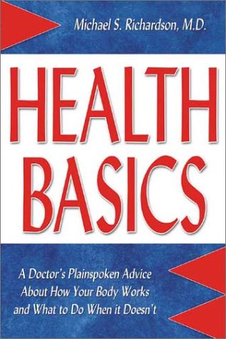 Beispielbild fr Health Basics: A Doctor's Plainspoken Advice about How Your Body Works and What to Do When It Doesn't zum Verkauf von ThriftBooks-Dallas