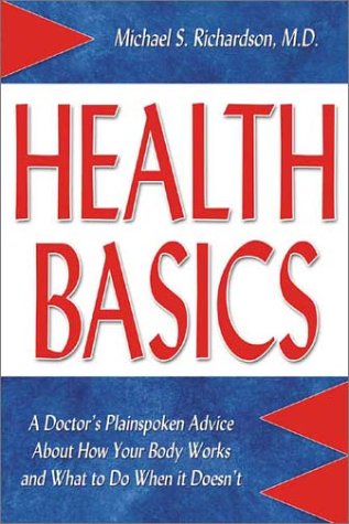 Imagen de archivo de Health Basics: A Doctor's Plainspoken Advice about How Your Body Works and What to Do When It Doesn't a la venta por ThriftBooks-Dallas