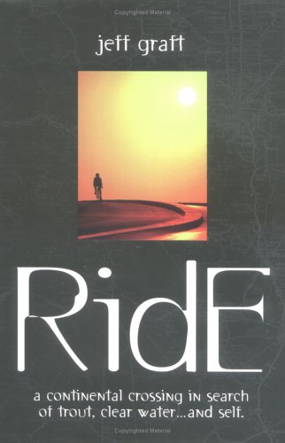 9780970091703: Ride: A Continental Crossing in Search of Trout, Clear Water...and Self