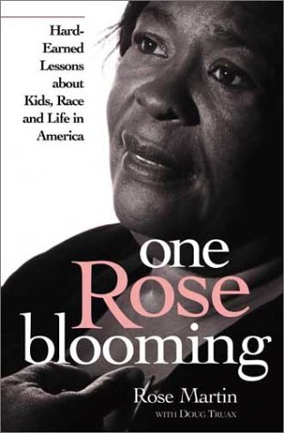 One Rose Blooming: Hard-Earned Lessons about Kids, Race, and Life in America (9780970091741) by Martin, Rose; Truax, Doug