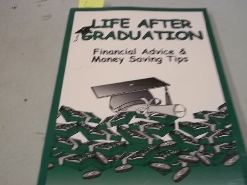 Stock image for Life After Graduation: Financial Advice & Money Saving Tips for sale by Better World Books