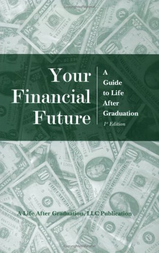 Stock image for Your Financial Future: A Guide to Life After Graduation for sale by ThriftBooks-Atlanta