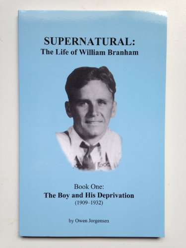 Stock image for Supernatural: The Life of William Branham (The Boy and His Deprivation (1909-1932), Book 1) (The Boy and His Deprivation (1909-1932), Book 1) for sale by ThriftBooks-Atlanta