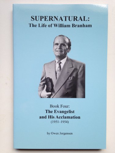 Stock image for Supernatural - the Life of William Branham : Book 4 - the Evangelist and His Acclamation (1951-1954) for sale by HPB-Ruby