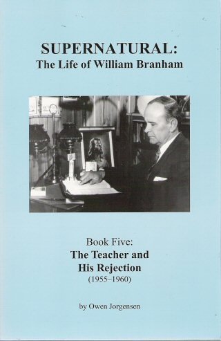 Stock image for Supernatural: The Life of William Branham (Book 5: The Teacher and His Rejection 1955-1960) for sale by Orion Tech