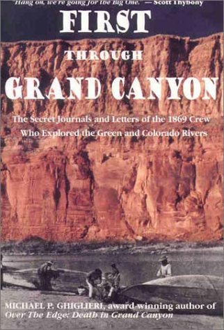 Beispielbild fr First Through Grand Canyon : The Secret Journals and Letters of the 1869 Crew Who Explored the Green and Colorado Rivers zum Verkauf von Better World Books