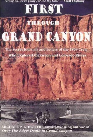 Imagen de archivo de First Through Grand Canyon : The Secret Journals and Letters of the 1869 Crew Who Explored the Green and Colorado Rivers a la venta por Better World Books