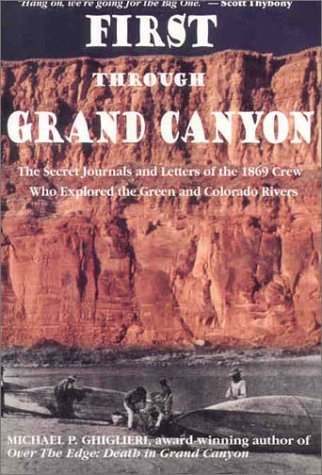 Imagen de archivo de First Through Grand Canyon: the secret journals & letters of the 1869 crew who explored the Green & Colorado rivers a la venta por SecondSale