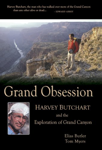 Grand Obsession: Harvey Butchart and the Exploration of Grand Canyon (9780970097347) by Elias Butler; Tom Myers