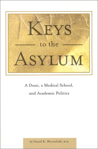 Beispielbild fr Keys to the Asylum : A Dean, a Medical School, and Academic Politics zum Verkauf von Better World Books