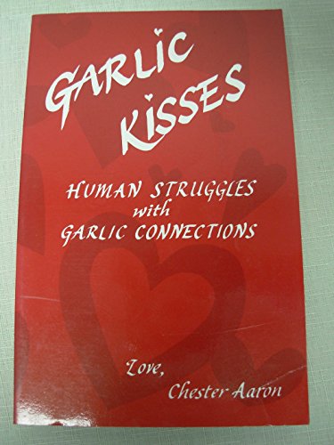 9780970109491: Garlic Kisses: Human Struggles - Garlic Connections