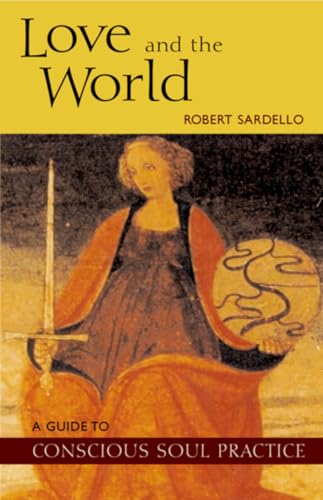 Beispielbild fr Love and the World : A Guide to Conscious Soul Practice zum Verkauf von Wonder Book