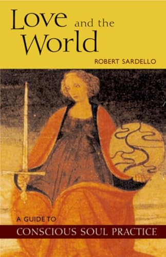 Beispielbild fr Love and the World: A Guide to Conscious Soul Practice zum Verkauf von SecondSale