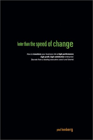 9780970112101: Faster Than the Speed of Change: How to Transform Your Business into High-Performance, High-Profit, High-Satisfaction Enterprise: Secrets from a Leading Executive Coach and Futurist