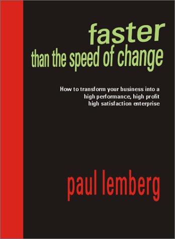 Beispielbild fr Faster Than the Speed of Change: How to Transform Your Business into a High Performance, High-Profit, High- Satisfaction Enterprise: Secrets from a Leading Executive Coach & Futurist zum Verkauf von BIAbooks