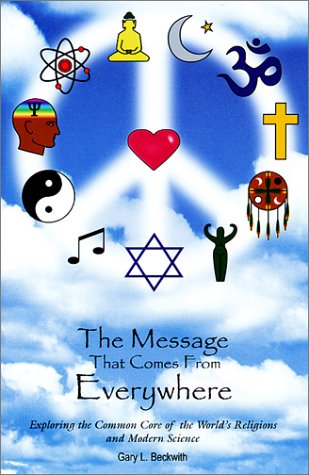 Stock image for The Message That Comes From Everywhere: Exploring the Common Core of the World's Religions and Modern Science for sale by HPB Inc.