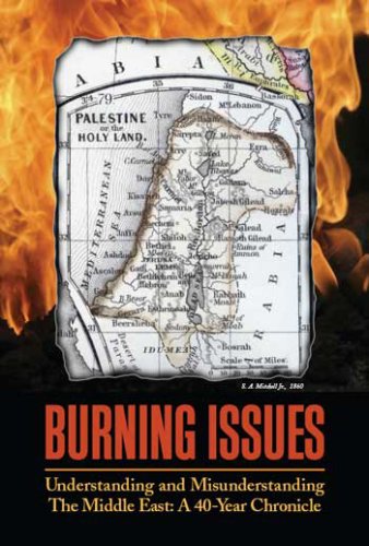 Imagen de archivo de Burning Issues : Understanding and Misunderstanding the Middle East - a 40-year Chronicle a la venta por Better World Books