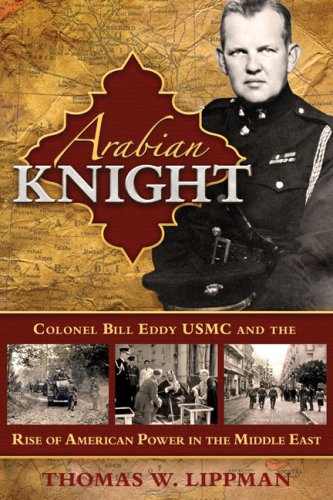 Beispielbild fr Arabian Knight: Colonel Bill Eddy USMC and the Rise of American Power in the Middle East zum Verkauf von Goodwill Books