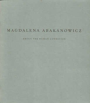 Stock image for About the human condition: Magdalena Abakanowicz, March 8-April 14, 2001 for sale by Book Alley
