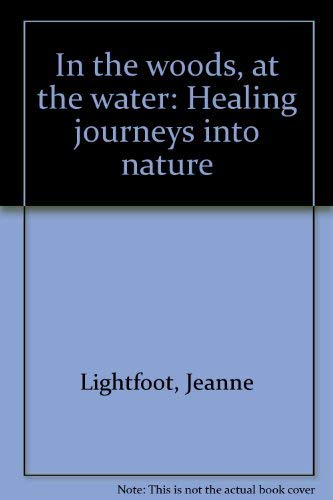 9780970131904: In the Woods, At the Water: Healing Journeys into Nature