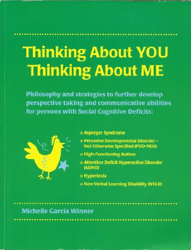 Stock image for Thinking About You Thinking About Me: Philosophy and strategies to further develop perspective taking and communicative abilities for persons with . Autism, Hyperlexia, ADHD, PDD-NOS, NVLD Michelle Garcia Winner for sale by RareCollectibleSignedBooks