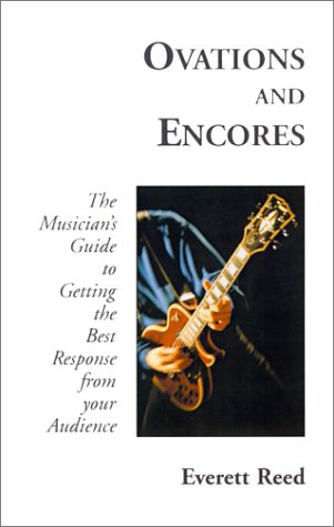 OVATIONS AND ENCORES : The Musician's Guide to Getting the Best Response from Your Audience