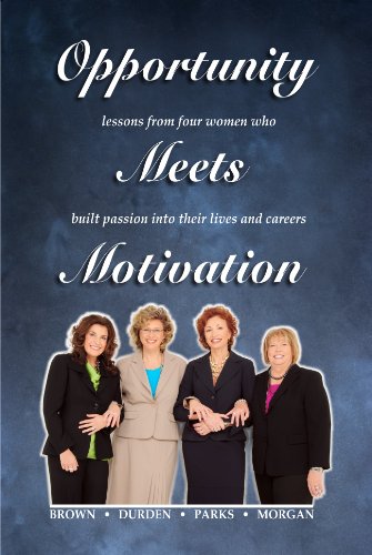 9780970135636: Opportunity Meets Motivation: Lessons From Four Women Who Built Passion Into Their Lives and Careers