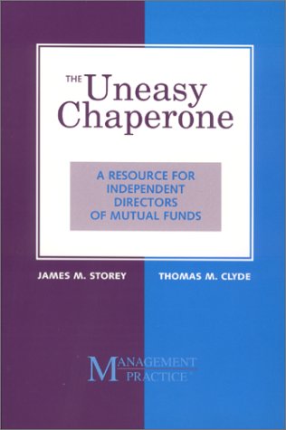9780970137401: The Uneasy Chaperone : A Resource for Independent Directors of Mutual Funds