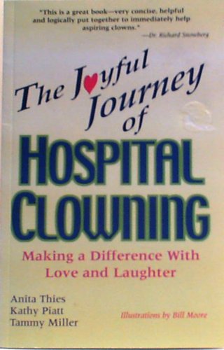 Imagen de archivo de The joyful journey of hospital clowning: Making a difference with love and laughter a la venta por ThriftBooks-Dallas