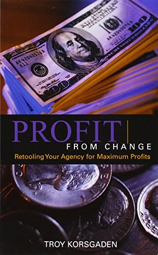 Profit From Change Retooling Your Agency for Maximum Profits