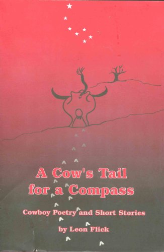 Stock image for A Cow's Tail for a Compass : Cowboy Poetry and Short Stories for sale by SecondSale