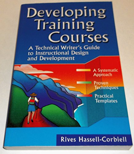 Imagen de archivo de Developing Training Courses : A Technical Writer's Guide to Instructional Design and Development a la venta por Gulf Coast Books