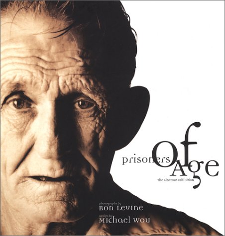 Prisoners of Age: The Alcatraz Exhibition (9780970150400) by Ron Levine; Michael Wou