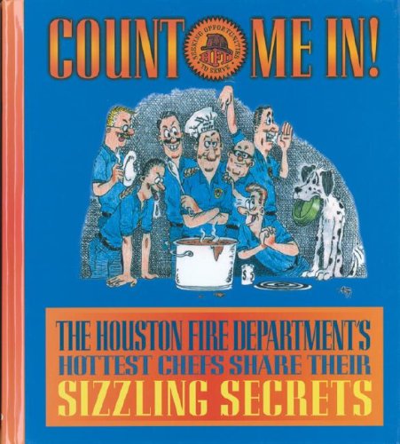 Stock image for Count Me In!: The Houston Fire Department's Hottest Chefs Share Their Sizzling Secrets for sale by ThriftBooks-Dallas