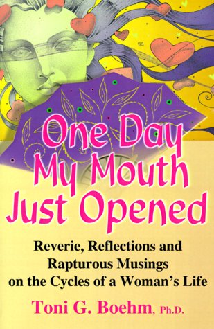 Imagen de archivo de One Day My Mouth Just Opened: Reverie, Reflections and Rapturous Musings on the Cycles of a Woman's Life a la venta por Books From California