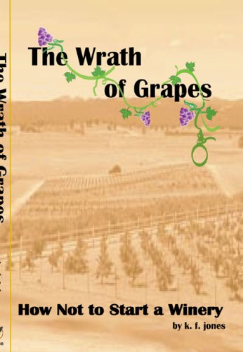 Stock image for The Wrath of Grapes: How Not to Start a Winery for sale by SecondSale