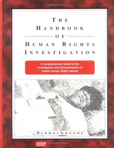 Beispielbild fr The Handbook of Human Rights Investigation A Comprehensive Guide to the Investigation and Documentation of Violent Human Rights Abuses zum Verkauf von Dale A. Sorenson